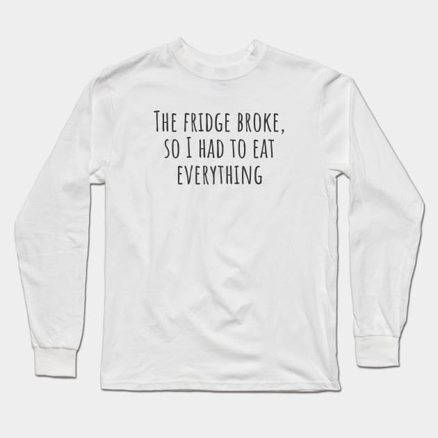 Eat Everything Long Sleeve T-Shirt by ryanmcintire1232